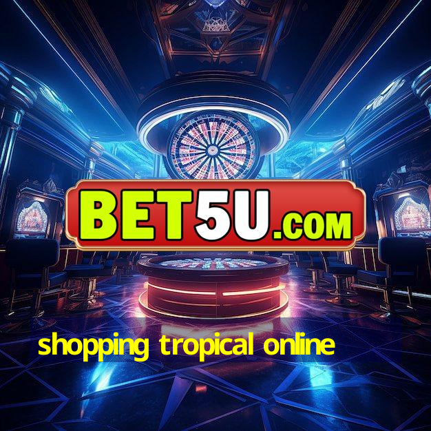 shopping tropical online